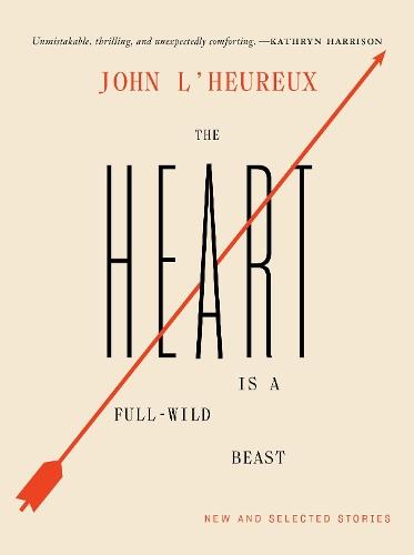 The Heart Is a Full-Wild Beast: New and Selected Stories  by John L'Heureux at Abbey's Bookshop, 