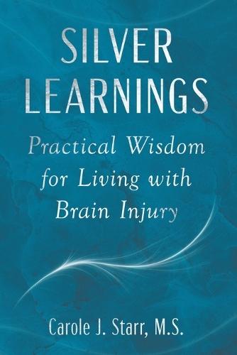 Silver Learnings: Practical Wisdom for Living with Brain Injury  by Carole J Starr at Abbey's Bookshop, 