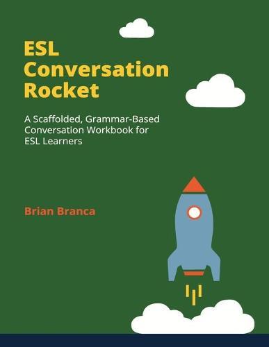 ESL Conversation Rocket: A Scaffolded, Grammar-Based Conversation Workbook for ESL Learners  by Brian Branca at Abbey's Bookshop, 