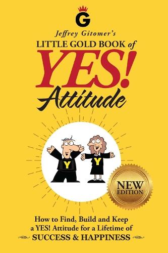 Jeffrey Gitomer's Little Gold Book of YES! Attitude: New Edition, Updated & Revised: How to Find, Build and Keep a YES! Attitude for a Lifetime of SUCCESS & HAPPINESS  by Jeffrey Gitomer at Abbey's Bookshop, 