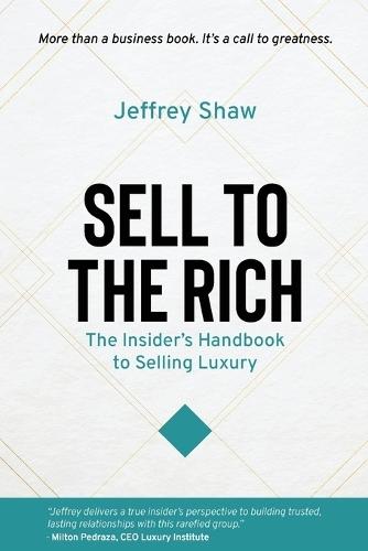 Sell to the Rich: The Insider's Handbook to Selling Luxury  by Jeffrey Shaw at Abbey's Bookshop, 