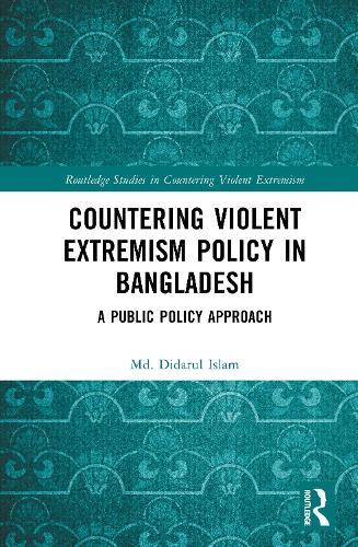 Countering Violent Extremism Policy in Bangladesh: A Public Policy Approach  by Md. Didarul Islam (University of Leeds, UK) at Abbey's Bookshop, 