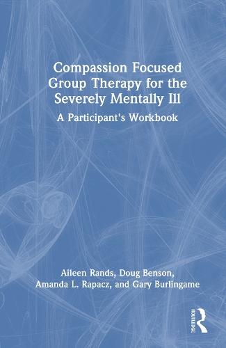 Compassion Focused Group Therapy for the Severely Mentally Ill: A Participant's Workbook  by Aileen Rands at Abbey's Bookshop, 