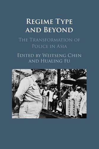 Regime Type and Beyond: The Transformation of Police in Asia  by Weitseng Chen (National University of Singapore) at Abbey's Bookshop, 