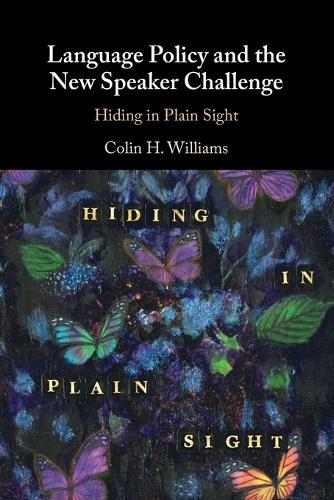 Language Policy and the New Speaker Challenge: Hiding in Plain Sight  by Colin H. Williams (Cardiff University) at Abbey's Bookshop, 