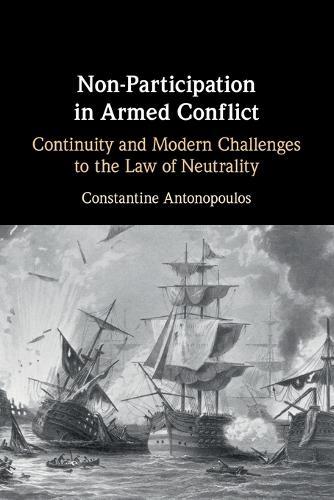 Non-Participation in Armed Conflict: Continuity and Modern Challenges to the Law of Neutrality  by Constantine Antonopoulos at Abbey's Bookshop, 