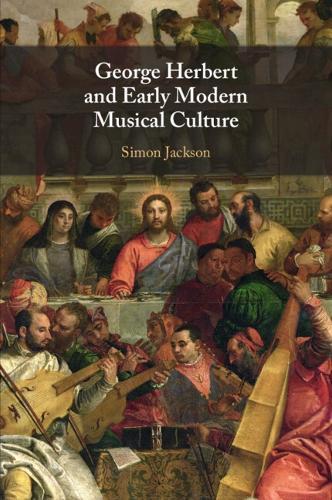 George Herbert and Early Modern Musical Culture  by Simon Jackson (University of Cambridge) at Abbey's Bookshop, 
