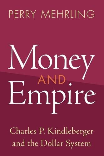 Money and Empire: Charles P. Kindleberger and the Dollar System  by Perry Mehrling at Abbey's Bookshop, 