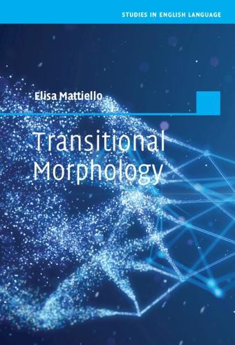 Transitional Morphology: Combining Forms in Modern English  by Elisa Mattiello (Università degli Studi, Pisa) at Abbey's Bookshop, 