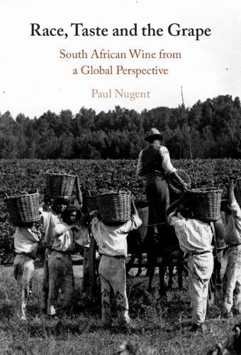 Race, Taste and the Grape: South African Wine from a Global Perspective  by Paul Nugent (University of Edinburgh) at Abbey's Bookshop, 