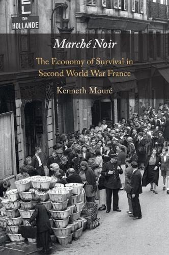 Marché Noir: The Economy of Survival in Second World War France  by Kenneth Mouré (University of Alberta) at Abbey's Bookshop, 