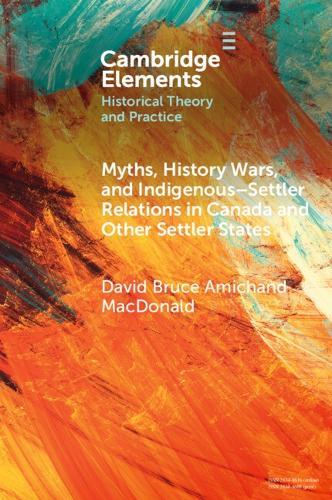 Myths, History Wars, and Indigenous-Settler Relations in Canada and Other Settler States  by David Bruce Amichand MacDonald (University of Guelph) at Abbey's Bookshop, 