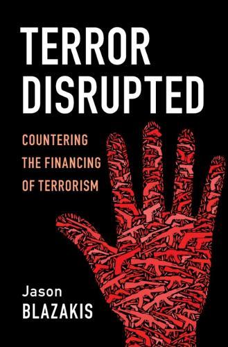 Terror Disrupted: Countering the Financing of Terrorism  by Jason Blazakis (Middlebury Institute of International Studies ) at Abbey's Bookshop, 