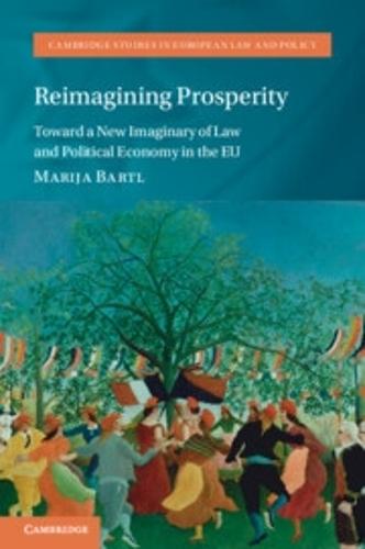 Reimagining Prosperity: Toward a New Imaginary of Law and Political Economy in the EU  by Marija Bartl (University of Amsterdam) at Abbey's Bookshop, 