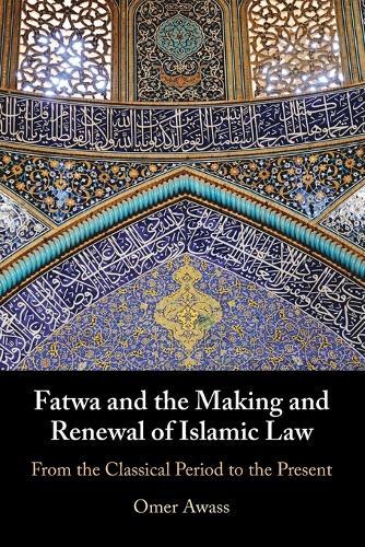 Fatwa and the Making and Renewal of Islamic Law: From the Classical Period to the Present  by Omer Awass (American Islamic College, Chicago) at Abbey's Bookshop, 
