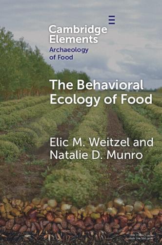 The Behavioral Ecology of Food: Bridging the Archaeological and the Contemporary