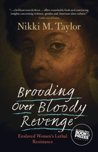 Brooding over Bloody Revenge: Enslaved Women's Lethal Resistance  by Nikki M. Taylor (Howard University, Washington DC) at Abbey's Bookshop, 