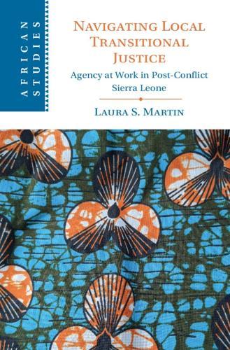 Navigating Local Transitional Justice: Agency at Work in Post-Conflict Sierra Leone  by Laura S. Martin (University of Nottingham) at Abbey's Bookshop, 