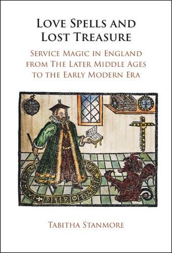 Love Spells and Lost Treasure: Service Magic in England from the Later Middle Ages to the Early Modern Era  by Tabitha Stanmore (University of Exeter) at Abbey's Bookshop, 