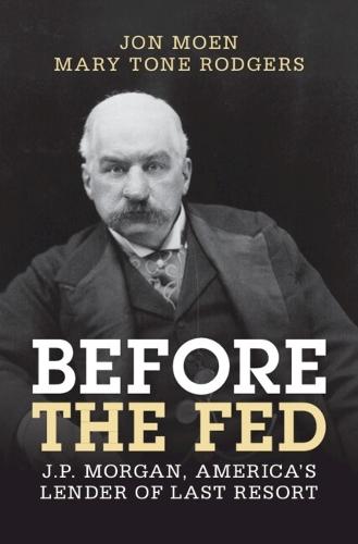 Before the Fed: J.P. Morgan, America's Lender of Last Resort  by Jon Moen (University of Mississippi) at Abbey's Bookshop, 