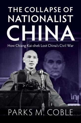 The Collapse of Nationalist China: How Chiang Kai-shek Lost China's Civil War  by Parks M. Coble (University of Nebraska, Lincoln) at Abbey's Bookshop, 