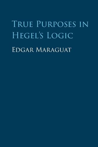 True Purposes in Hegel's Logic  by Edgar Maraguat (Universidad de Valencia) at Abbey's Bookshop, 