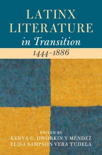Latinx Literature in Transition, 1444–1886: Volume 1  by Kenya C. Dworkin y Méndez (Carnegie Mellon University) at Abbey's Bookshop, 
