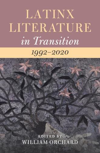 Latinx Literature in Transition, 1992–2020: Volume 3  by William Orchard (Queens College, CUNY) at Abbey's Bookshop, 