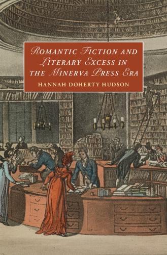 Romantic Fiction and Literary Excess in the Minerva Press Era  by Hannah Doherty Hudson (Suffolk University, Massachusetts) at Abbey's Bookshop, 