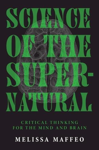 Science of the Supernatural: Critical Thinking for the Mind and Brain