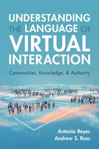 Understanding the Language of Virtual Interaction: Communities, Knowledge, and Authority  by Antonio Reyes (Washington and Lee University, Virginia) at Abbey's Bookshop, 