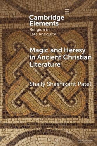 Magic and Heresy in Ancient Christian Literature  by Shaily Shashikant Patel (Virginia Tech) at Abbey's Bookshop, 