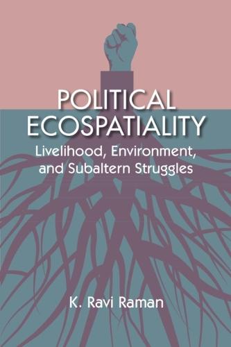 Political Ecospatiality: Livelihood, Environment, and Subaltern Struggles in Kerala  by K. Ravi Raman (Government of Kerala) at Abbey's Bookshop, 