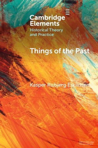 Things of the Past: A Modern Yearning  by Kasper Risbjerg Eskildsen (Roskilde University) at Abbey's Bookshop, 
