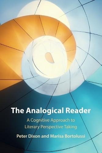 The Analogical Reader: A Cognitive Approach to Literary Perspective Taking  by Peter Dixon (University of Alberta) at Abbey's Bookshop, 