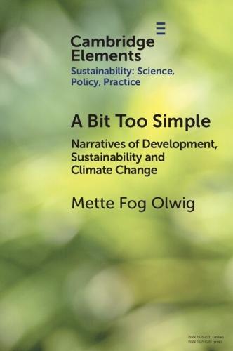 A Bit Too Simple: Narratives of Development, Sustainability and Climate Change  by Mette Fog Olwig (Department of Social Sciences and Business, Roskilde University) at Abbey's Bookshop, 