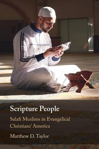 Scripture People: Salafi Muslims in Evangelical Christians' America  by Matthew D. Taylor (Institute for Islamic, Christian, and Jewish Studies, Maryland) at Abbey's Bookshop, 