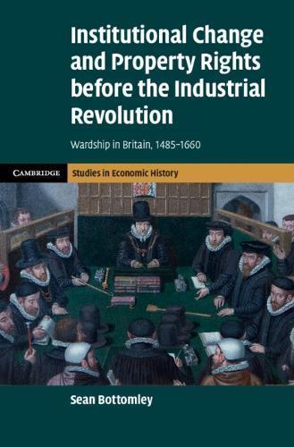 Institutional Change and Property Rights before the Industrial Revolution: Wardship in Britain, 1485–1660