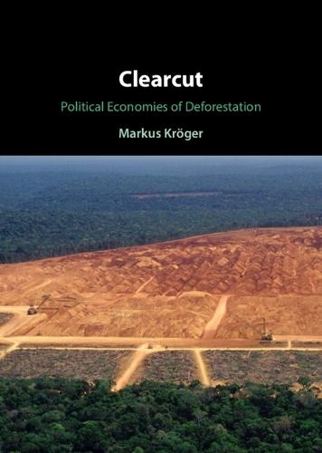 Clearcut: Political Economies of Deforestation