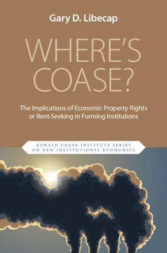Where's Coase?: The Implications of Economic Property Rights or Rent-Seeking in Forming Institutions  by Gary D. Libecap (University of California, Santa Barbara) at Abbey's Bookshop, 