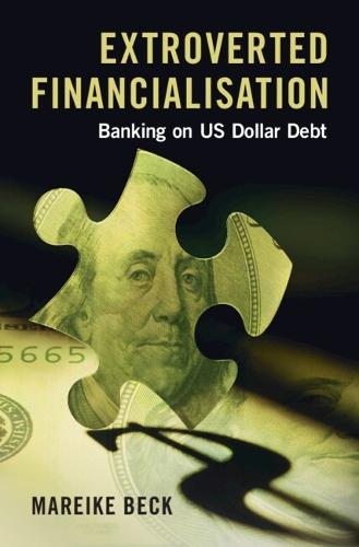 Extroverted Financialisation: Banking on US Dollar Debt  by Mareike Beck (University of Warwick) at Abbey's Bookshop, 