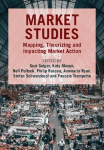Market Studies: Mapping, Theorizing and Impacting Market Action  by Susi Geiger (University College Dublin) at Abbey's Bookshop, 