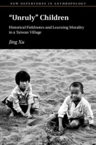 ‘Unruly’ Children: Historical Fieldnotes and Learning Morality in a Taiwan Village  by Jing Xu (University of Washington) at Abbey's Bookshop, 