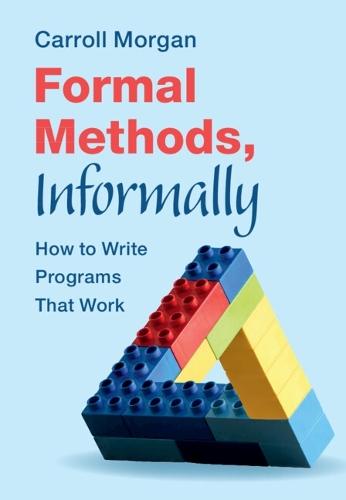Formal Methods, Informally: How to Write Programs That Work