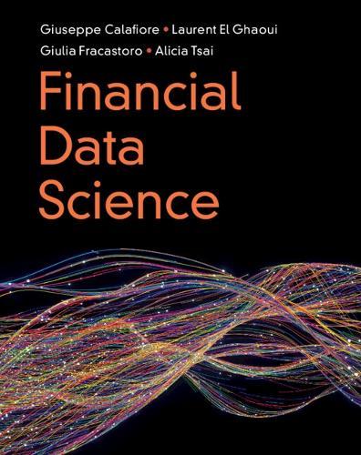 Financial Data Science  by Giuseppe Calafiore (Politecnico di Torino, Italy, and VinUniversity, Hanoi) at Abbey's Bookshop, 