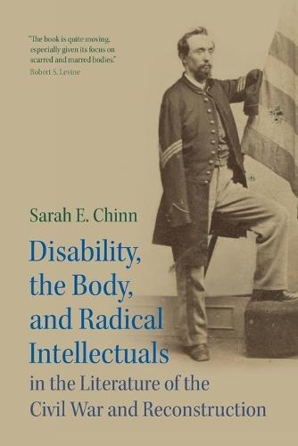Disability, the Body, and Radical Intellectuals in the Literature of the Civil War and Reconstruction  by Sarah E. Chinn (Hunter College, City University of New York) at Abbey's Bookshop, 