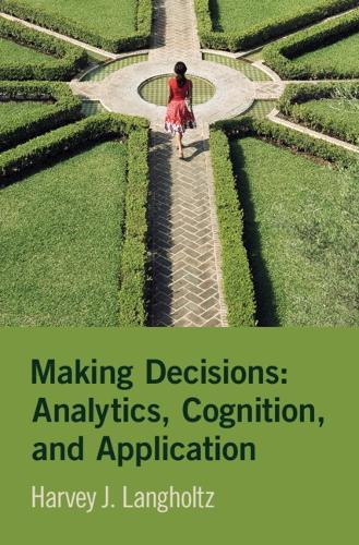 Making Decisions: Analytics, Cognition, and Application  by Harvey J. Langholtz (William & Mary) at Abbey's Bookshop, 