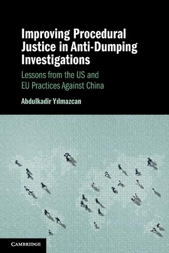 Improving Procedural Justice in Anti-Dumping Investigations: Lessons from the US and EU Practices Against China  by Abdulkadir Yilmazcan (The University of Hong Kong) at Abbey's Bookshop, 