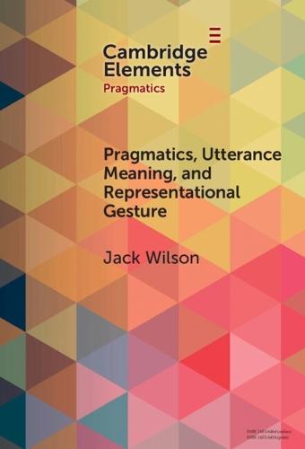 Pragmatics, Utterance Meaning, and Representational Gesture  by Jack Wilson (University of Salford) at Abbey's Bookshop, 