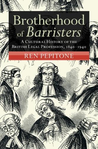 Brotherhood of Barristers: A Cultural History of the British Legal Profession, 1840–1940  by Ren Pepitone (New York University) at Abbey's Bookshop, 